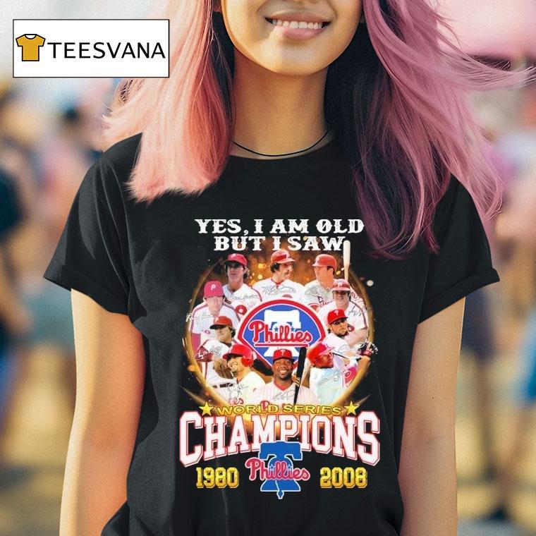 Philadelphia Phillies Yes I Am Old But I Saw World Series Champions 1980 2008 Signatures Shirt