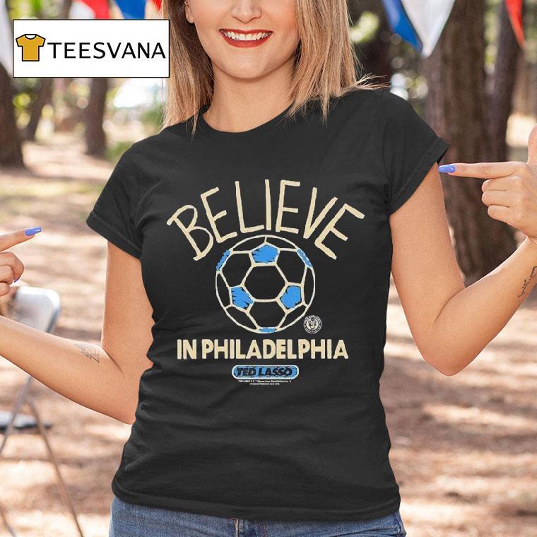 Philadelphia Union Mls X Ted Lasso Believe Shirt