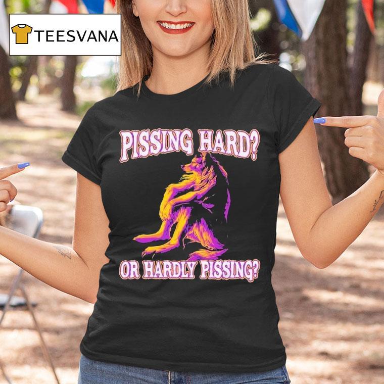 Pissing Hard Or Hardly Pissing Wolf Shirt