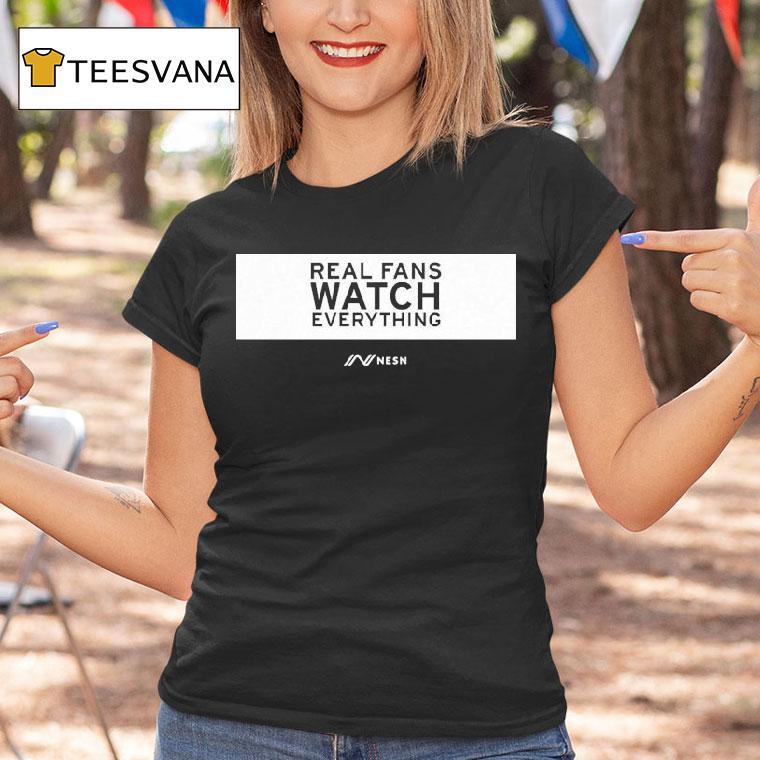 Real Fans Watch Everything Rectangle Nesn Shirt