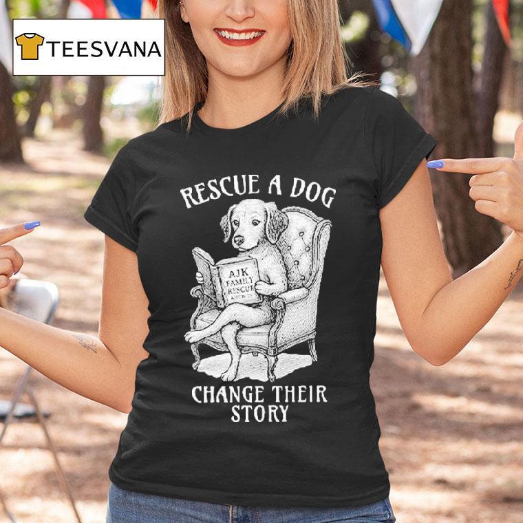 Rescue A Dog Change Their Story Shirt
