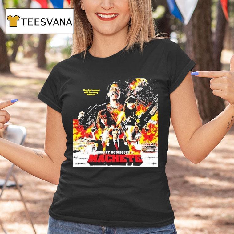 Robert Rodriguez's Machete They Just Messed With The Wrong Mexican Shirt