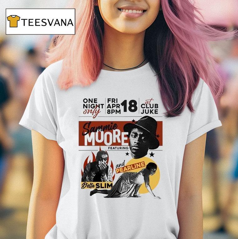 Sammie Moore One Night Only Featuring Detta Slim And Pearline Shirt