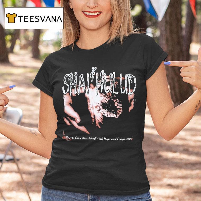Shai Hulud Hearts Once Nourished With Hope And Compassion Shirt