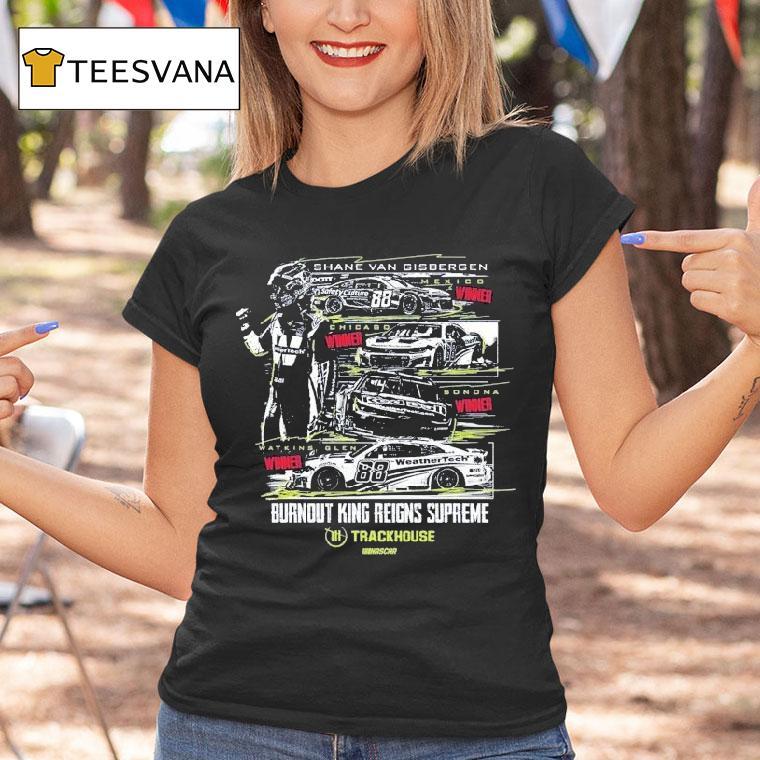 Shane Van Gisbergen #88 Watkins Glen Winner Burnout King Reigns Supreme Trackhouse Nascar Shirt