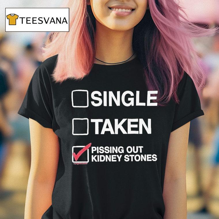 Single Taken Pissing Out Kidney Stones Shirt