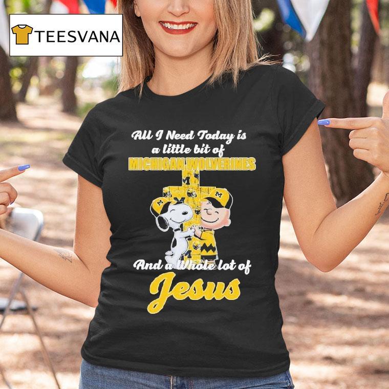 Snoopy And Charlie Brown All I Need Today Is A Little Bit Of Michigan Wolverines And A Whole Lot Of Jesus Shirt