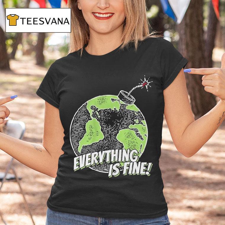 Stakuyi Everything Is Fine Earth Shirt