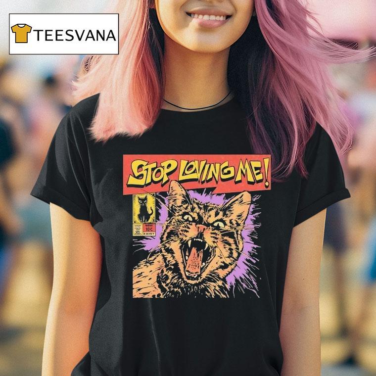 Stop Loving Me Comic Cat Shirt