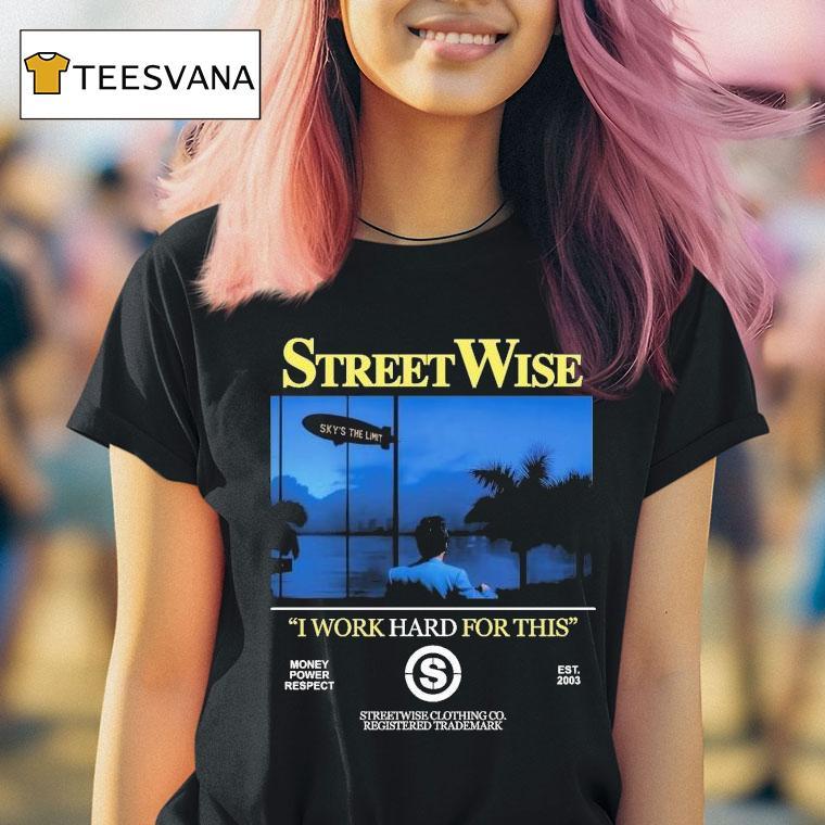 Streetwise I Work Hard Work For This Money Power Respect Est 2003 Shirt