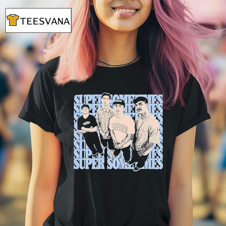 Super Sometimes From Then Now Shirt