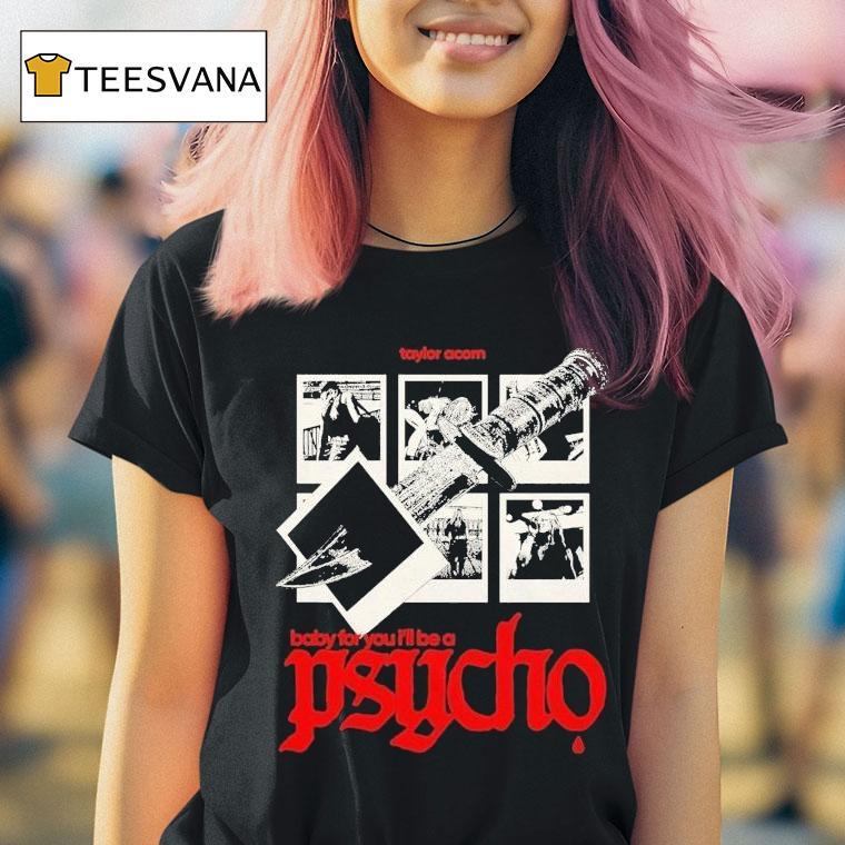 Taylor Acorn Baby For You I'll Be A Psycho Dagger Shirt