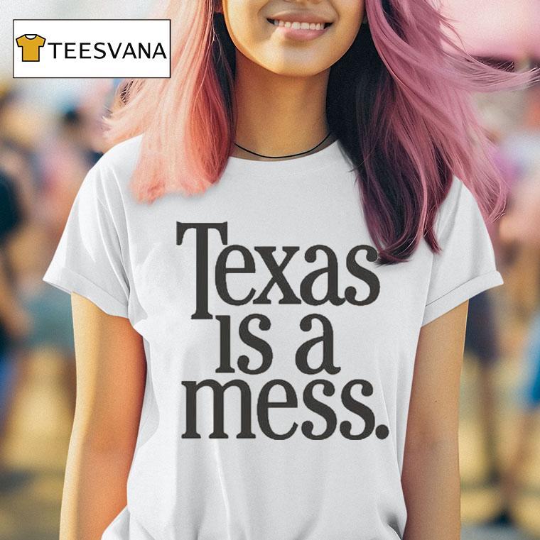 Texas Is A Mess Shirt