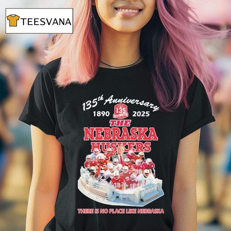 The Nebraska Cornhuskers 135th Anniversary 1890-2025 There Is No Place Like Nebraska Shirt