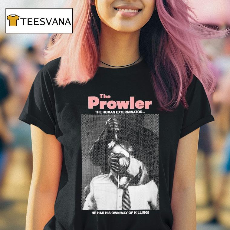 The Prowler The Human Exterminator He Has His Own Way Of Killing Shirt