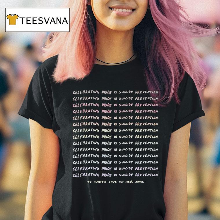 To Write Love On Her Arms We Need You Here Celebrating Pride Is Suicide Prevention Rainbow Shirt