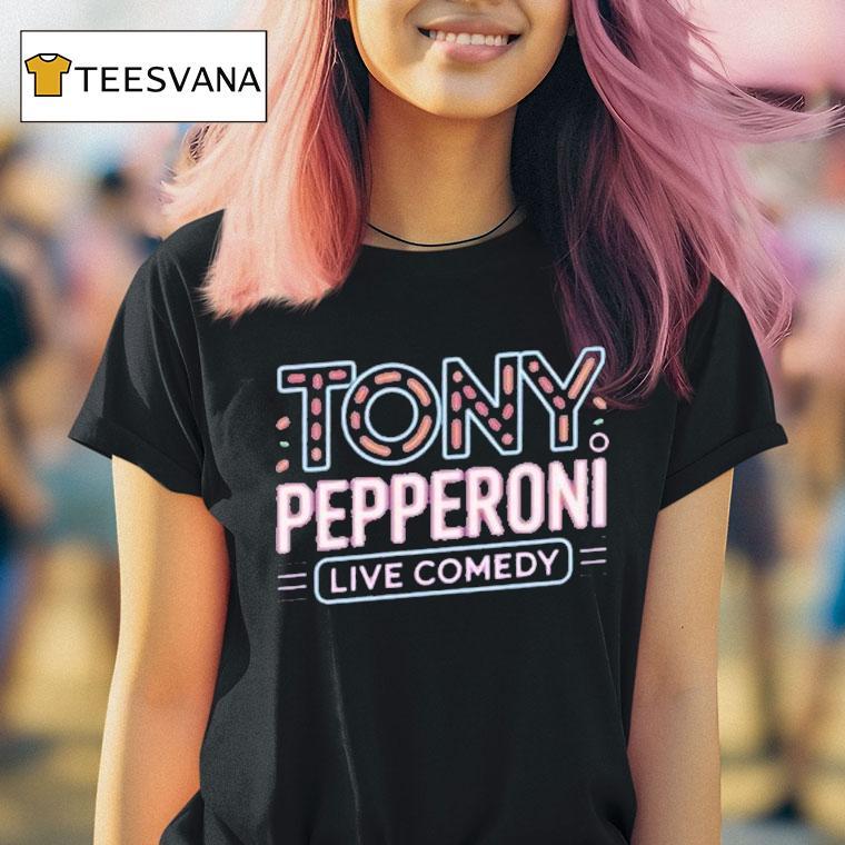 Tony Pepperoni Live Comedy Shirt