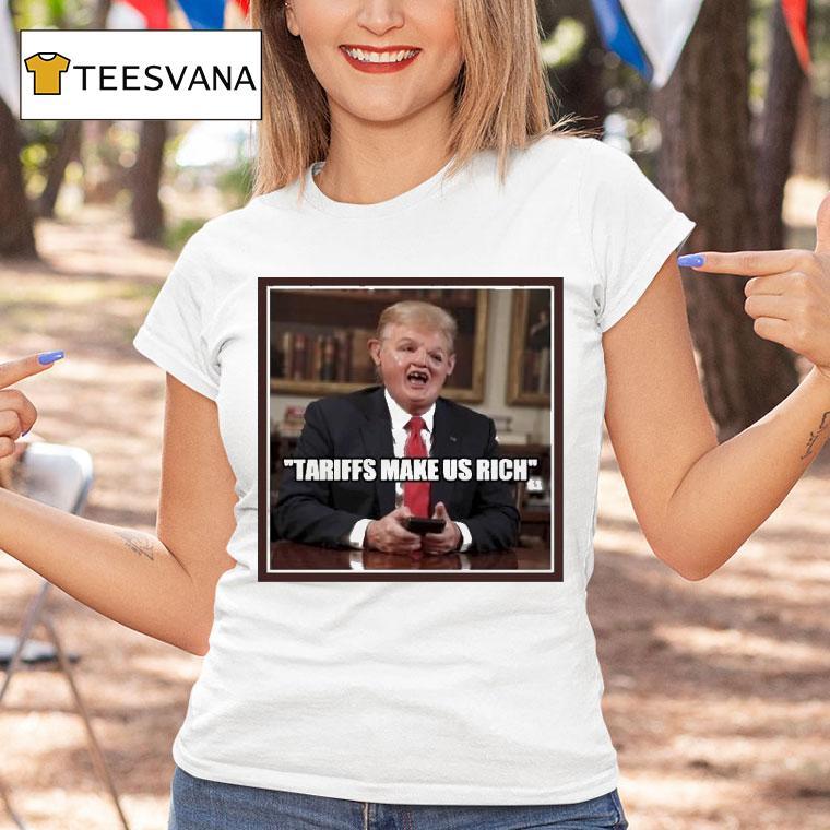 Trump Tariffs Make Us Rich Shirt