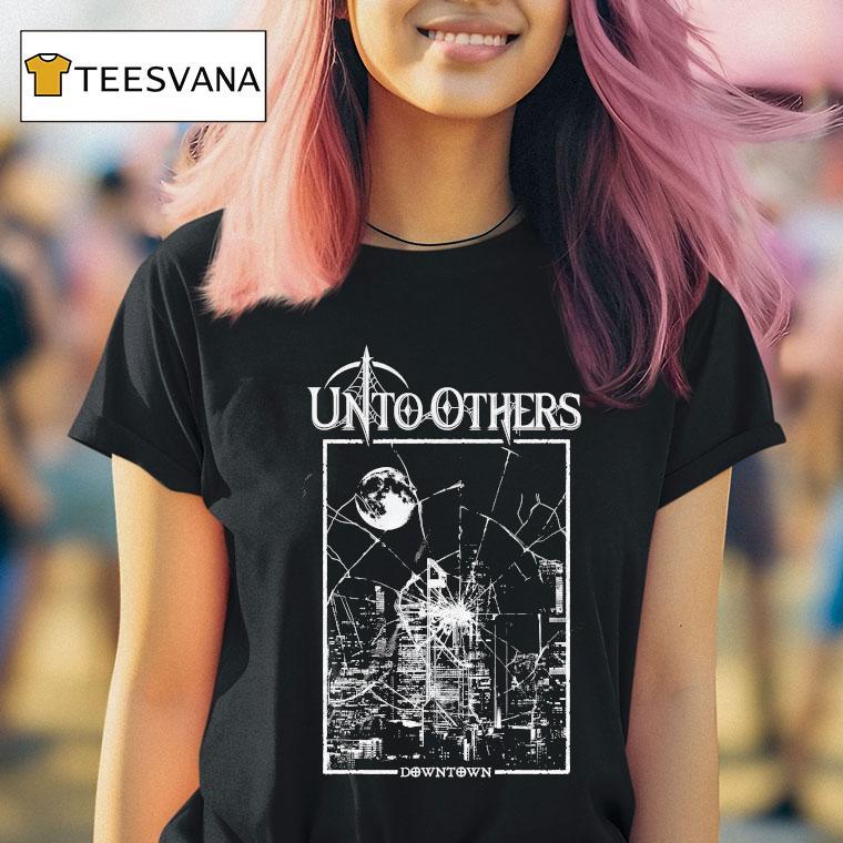 Unto Others Downtown Shirt