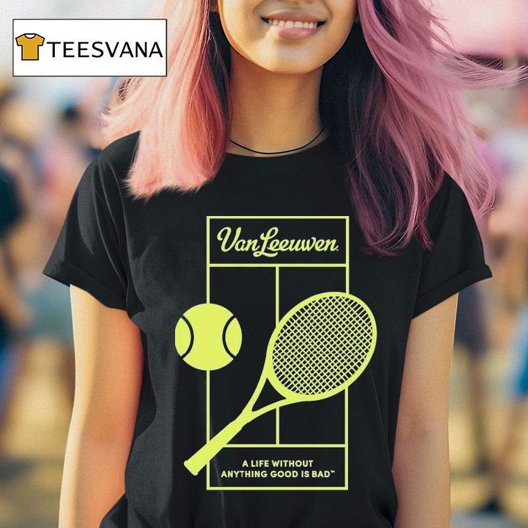 Van Leeuwen A Life Without Anything Good Is Bad Vl X 2025 Tennis Shirt