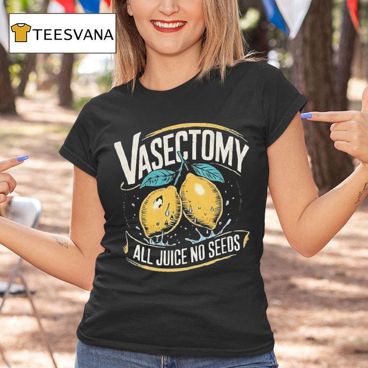 Vasectomy All Juice No Seeds Humor Lemon Shirt