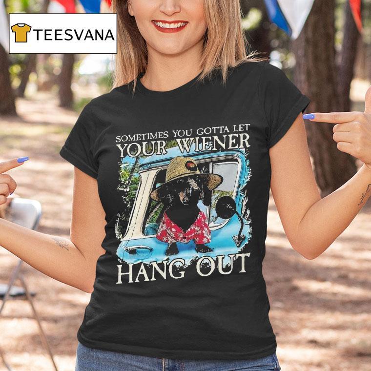Velion Sometimes You Gotta Let Your Weiner Hang Out Shirt