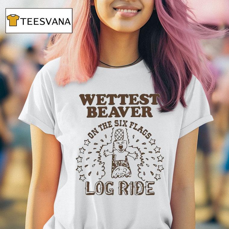 Wettest Beaver On The Amusement Park Log Ride Shirt