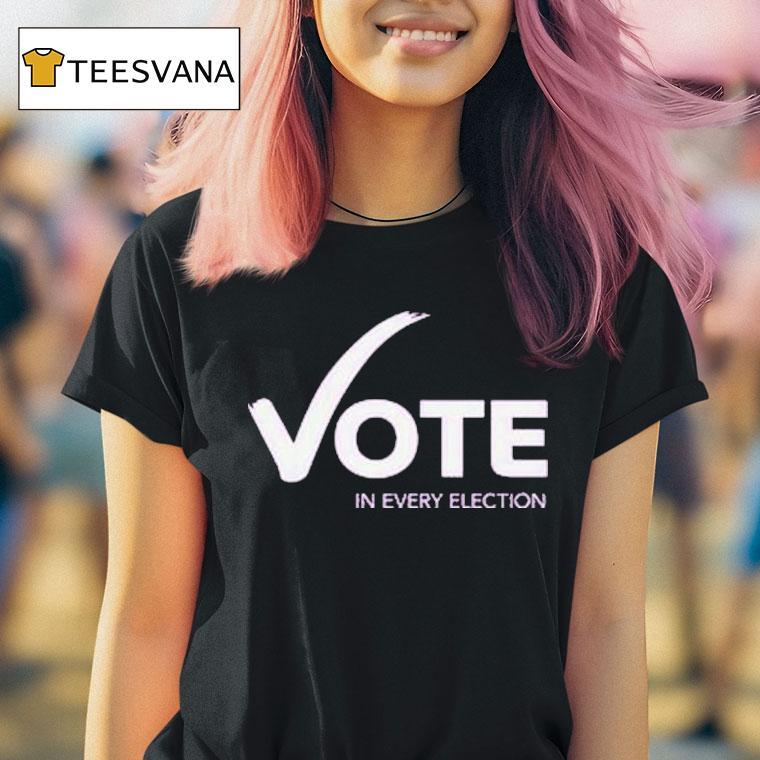 Women's Fund Of Omaha Vote In Every Election Shirt