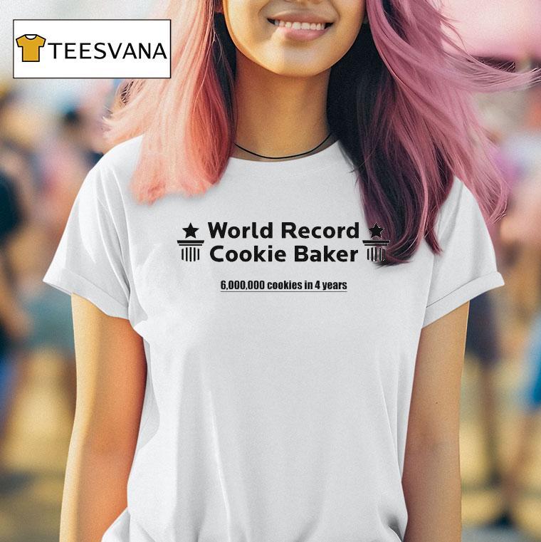 World Record Cookie Baker 6000000 Cookies In 4 Years Shirt