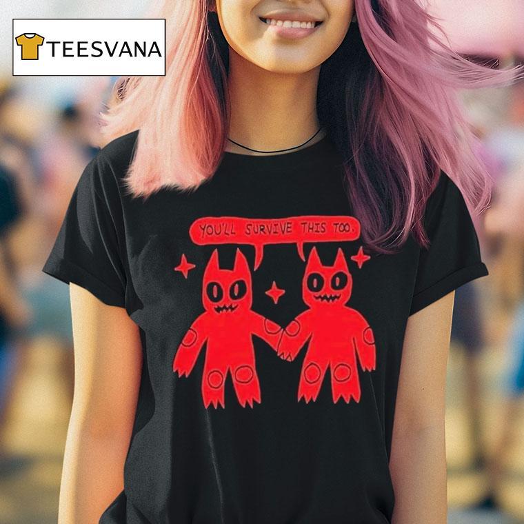 You'll Survive This Too Shirt