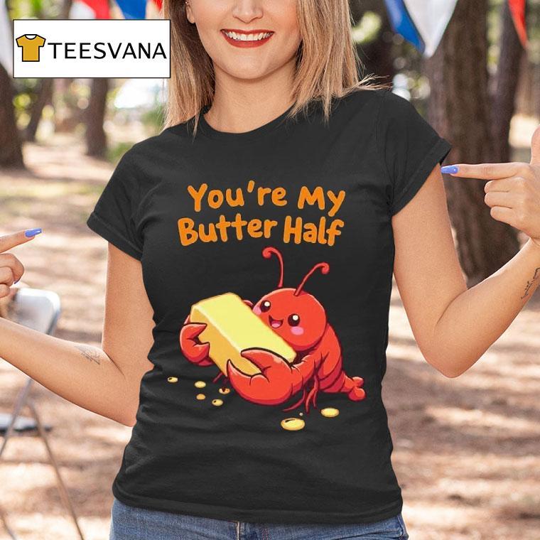 You’re My Butter Half Lobster Shirt