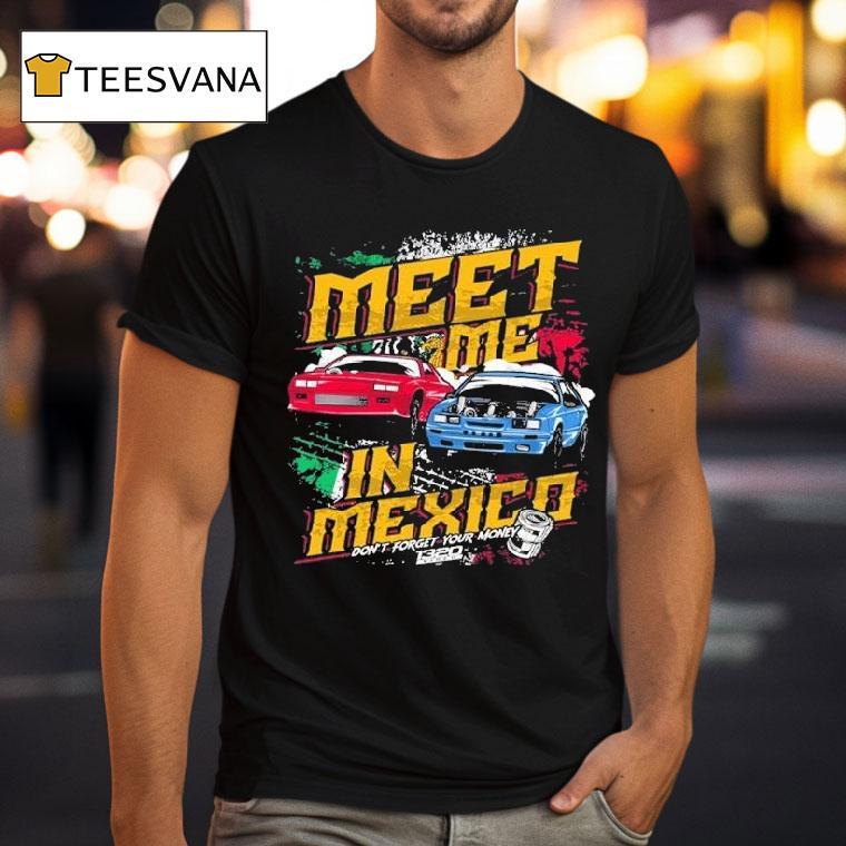 1320video Meet Me In Mexico Don't Forget Your Money Shirt