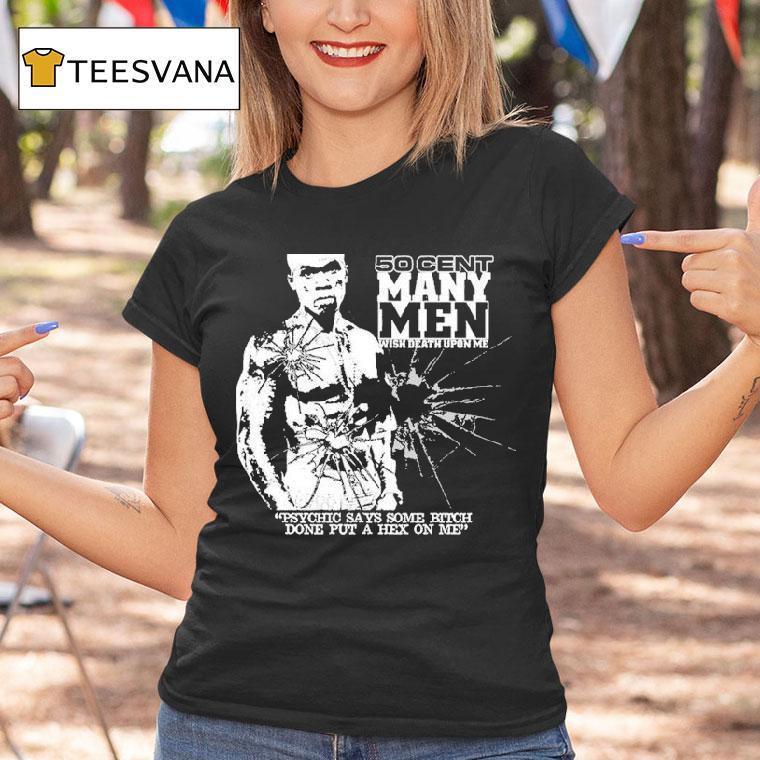 50 Cent Many Men Wish Death Upon Me Psychic Says Some Bitch Done Put A Hex On Me Shirt