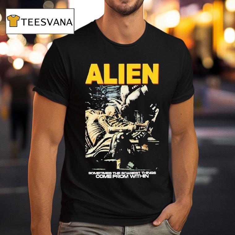 Alien Sometimes The Scariest Things Come From Within Horror Movie Shirt