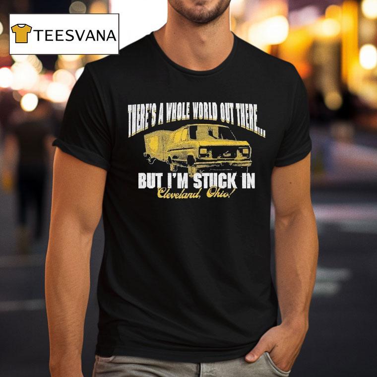 Arm's Length There's A Whole World Out There But I'm Stuck In Cleveland Ohio Shirt