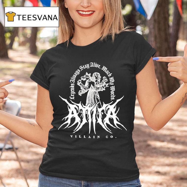 Attila Legends Always Stay Alive Mark My Words Villain Co Shirt