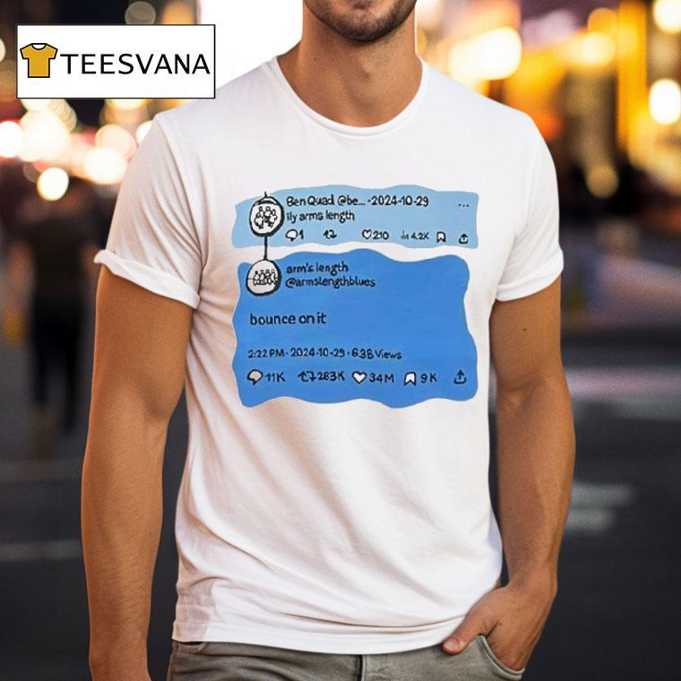 Ben Quad Ily Arm's Length Bounce On It Shirt