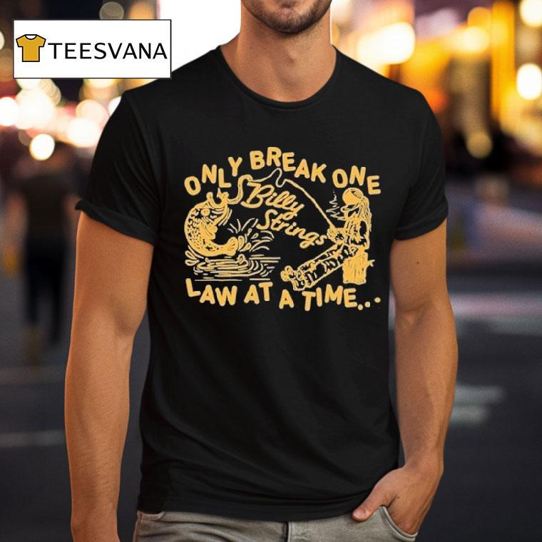 Billy Strings Only Break One Law At A Time Shirt