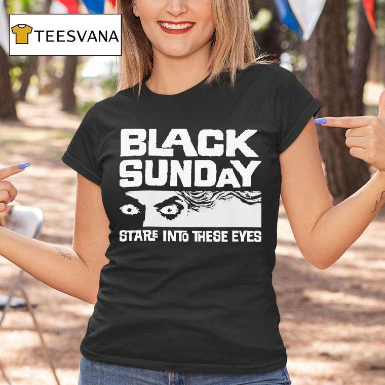 Black Sunday Stare Into These Eyes Shirt