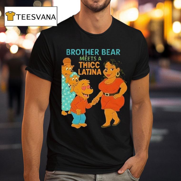 Brother Bear Meets A Thicc Latina Parody Shirt