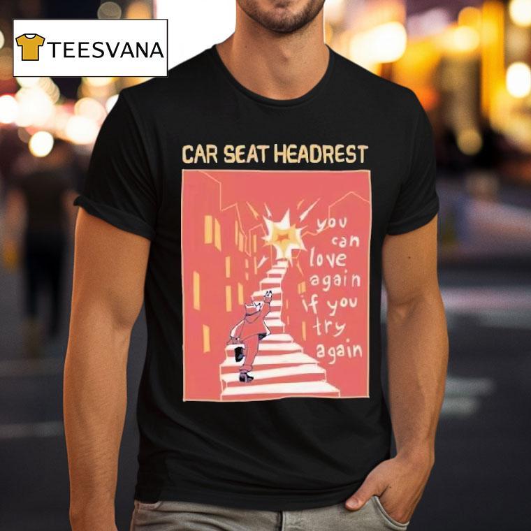 Car Seat Headrest You Can Love Again If You Try Again Shirt