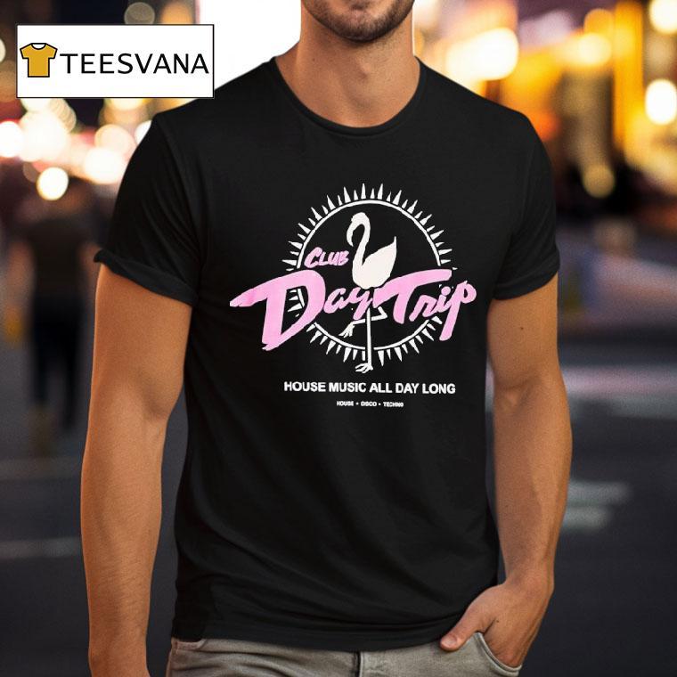 Day Trip Club House Music All Day Long House Disco Techno Casino Shirt