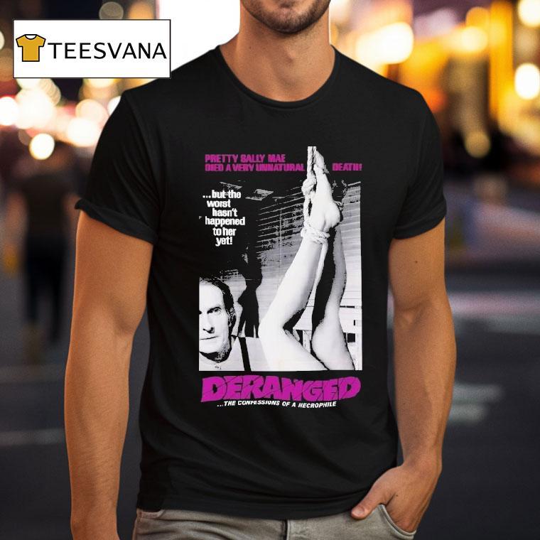 Deranged Pretty Sally Mae Died A Very Unnatural Death But The Worst Hasn't Happened To Her Yet The Confessions Of Necrophile Shirt