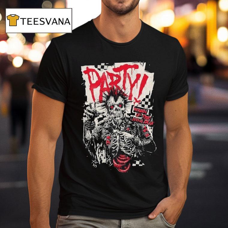 Do You Wanna Party Return Of The Living Dead Respect For The Dead Shirt