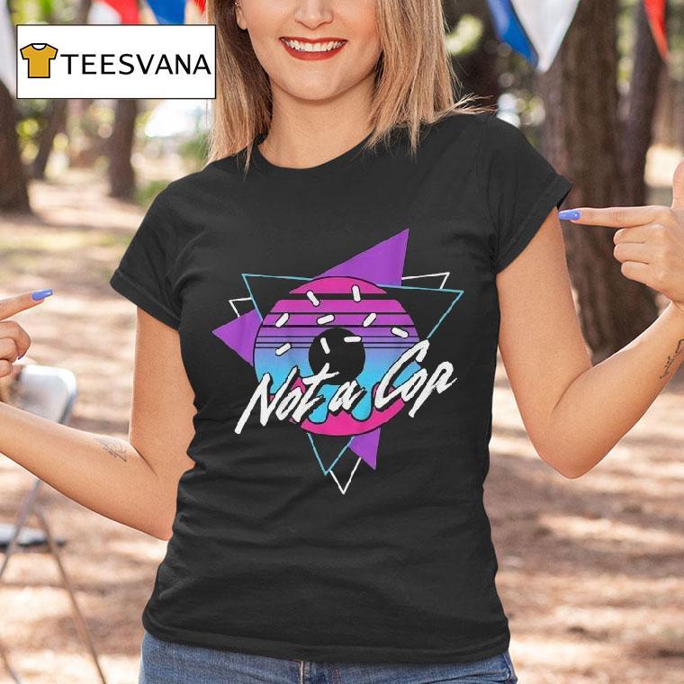 Donut Operator Not A Cop Shirt