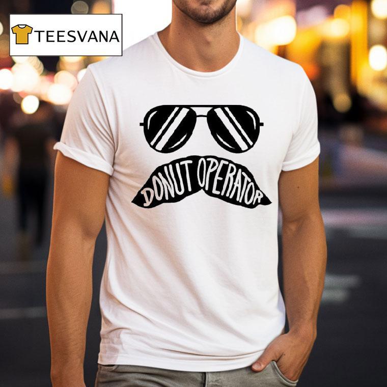 Donut Operator Stache Glasses Shirt