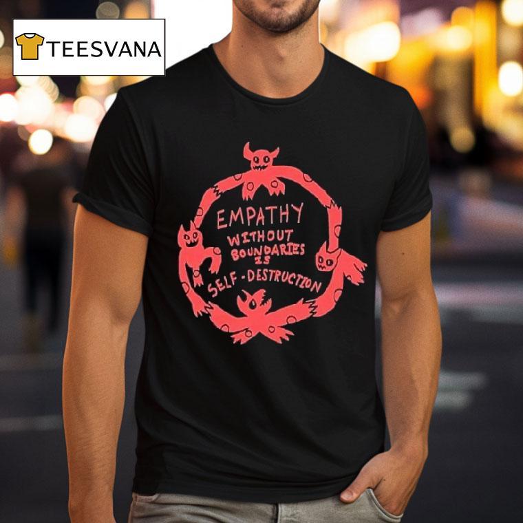 Empathy Without Boundaries Is Self Destruction Shirt
