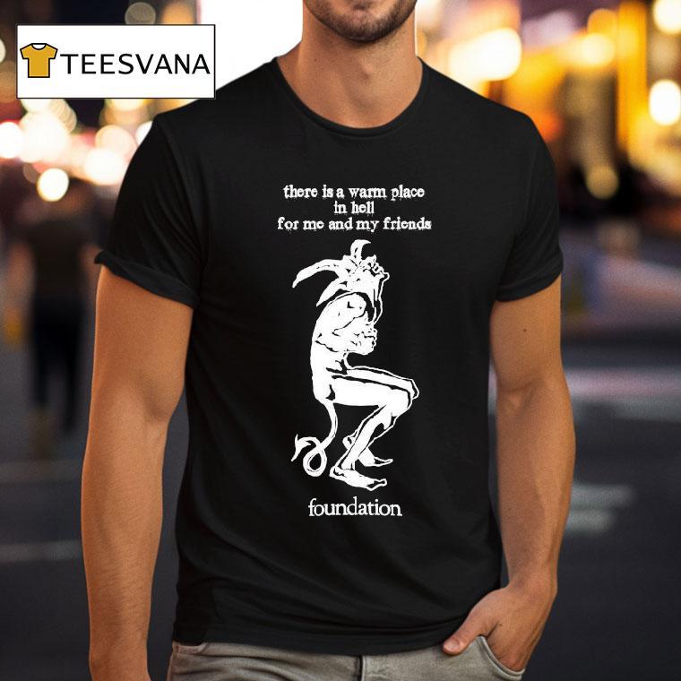 Foundation There Is A Warm Place In Hell For Me And My Friends Shirt
