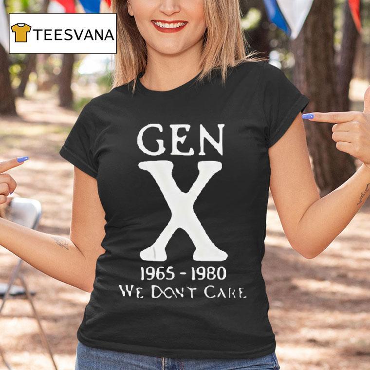 Gen X We Don't Care 1965 1980 Shirt