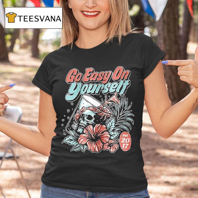 Go Easy On Yourself Est 2017 Shirt